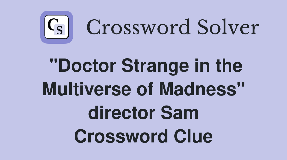 "Doctor Strange in the Multiverse of Madness" director Sam - Crossword